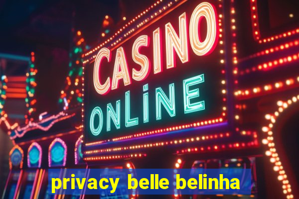 privacy belle belinha